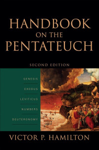 Victor P. Hamilton [Hamilton, Victor P.] — Handbook on the Pentateuch: Genesis, Exodus, Leviticus, Numbers, Deuteronomy