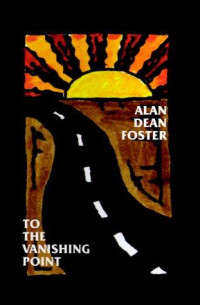 Alan Dean Foster — To the Vanishing Point