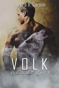 Aurora R. Corsini [Corsini, Aurora R.] — Volk (Le luci dell'Eos Vol. 3) (Italian Edition)