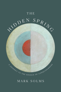 Mark Solms — The Hidden Spring: A Journey to the Source of Consciousness