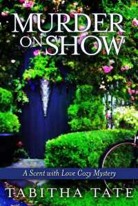 Tabitha Tate — Murder on Show: A Scent with Love Cozy Mystery (Scent with Love Cozy Mysteries Book 2)