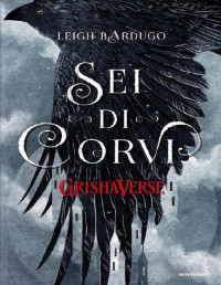 Leigh Bardugo — GrishaVerse - Sei di corvi