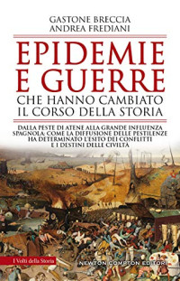 Gastone Breccia, Andrea Frediani — Epidemie e guerre che hanno cambiato il corso della storia