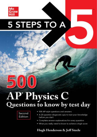 Hugh Henderson & Jeff Steele — 5 Steps to a 5: 500 AP Physics C Questions to Know by Test Day, Second Edition