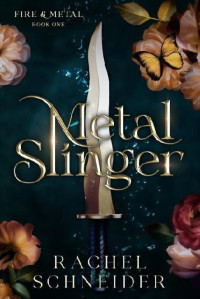 Rachel Schneider — 1 - Metal Slinger: Fire & Metal