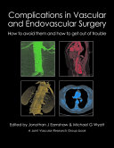 Jonothan J. Earnshaw, Michael G. Wyatt (eds.) — Complications in Vascular and Endovascular Surgery - How to Avoid Them and How to Get Out of Trouble