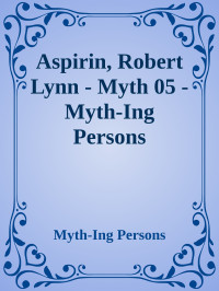 Myth-Ing Persons — Aspirin, Robert Lynn - Myth 05 - Myth-Ing Persons