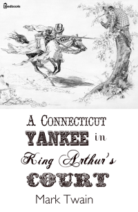 Mark Twain — A Connecticut Yankee in King Arthur's Court