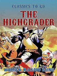 William Macleod Raine — The Highgrader