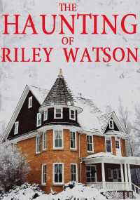Alexandria Clarke [Clarke, Alexandria] — The Haunting of Riley Watson