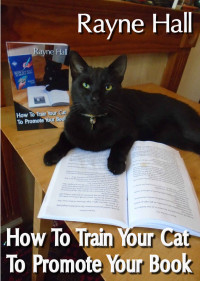 Rayne Hall [Hall, Rayne] — How to Train Your Cat to Promote Your Book