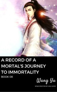 Wang Yu — A Record of a Mortal’s Journey to Immortality, Book 8