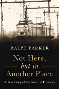 Barker, Ralph — Not Here, But in Another Place