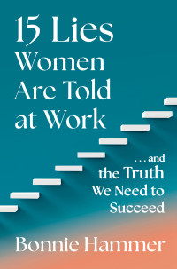 Bonnie Hammer — 15 Lies Women Are Told at Work: …And the Truth We Need to Succeed
