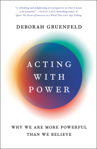 Deborah Gruenfeld — Acting with Power