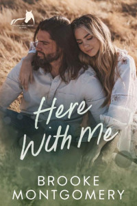Brooke Montgomery & Brooke Cumberland — Here With Me: An Ex-boyfriend's Dad, Age Gap Small Town Romance (Sugarland Creek Book 1)