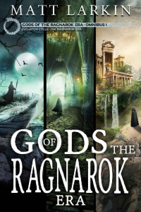 Matt Larkin [Larkin, Matt] — Gods of the Ragnarok Era Omnibus 1: Books 1-3
