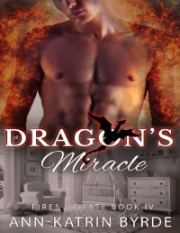 Ann-Katrin Byrde [Byrde, Ann-Katrin] — A Dragon's Miracle (MM Gay Omega Mpreg Romance) (Fires of Fate Book 4)