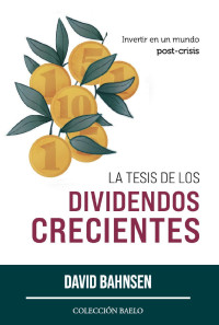 David Bahnsen  — La tesis de los dividendos crecientes: Invertir en un mundo post-crisis