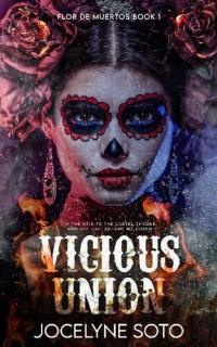 Jocelyne Soto — Vicious Union : A Cartel Romance (Flor de Muertos Series Book 1)