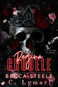 Lymari, C. & Steele, Becca — Regina crudele (I Sovrani dei bassifondi Vol. 2) (Italian Edition)