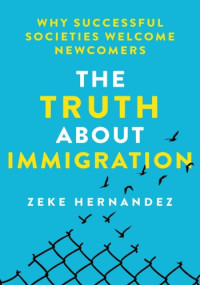 Zeke Hernandez — The Truth About Immigration