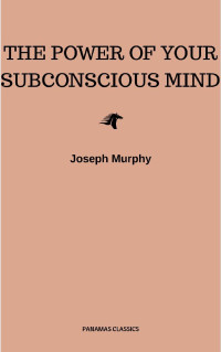 Joseph Murphy — The Power of Your Subconscious Mind