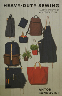 Anton Sandqvist — Heavy Duty Sewing • Making Backpacks and Other Stuff