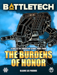 Blaine Lee Pardoe [Pardoe, Blaine Lee] — BattleTech: The Burdens of Honor: A Battle of Tukayyid Story, Part Four