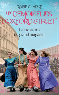 Rosie Clarke — Les demoiselles d'Oxford Street T1 : L'ouverture du grand magasin