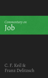 C. F. Keil & Franz Delitzsch [Keil, C. F. & Delitzsch, Franz] — Commentary on Job