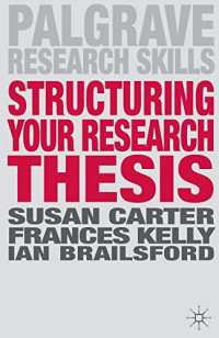 Susan Carter, Frances Kelly, Ian Brailsford — Structuring Your Research Thesis