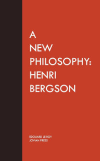 Edouard le Roy — A New Philosophy - Henri Bergson