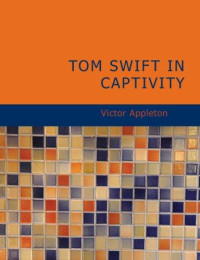 Victor Appleton — Tom Swift in Captivity