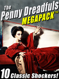 Mary Wollstonecraft Shelley & Mary Wollstonecraft Shelley & Thomas Peckett Prest & Arthur Conan Doyle & Robert Louis Stevenson — The Penny Dreadfuls Megapack