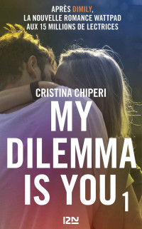 Cristina CHIPERI [CHIPERI, Cristina] — My Dilemma is You - vol. 1