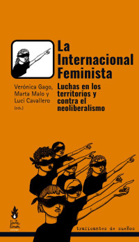 Verónica Gago — La Internacional Feminista. Luchas en Los Territorios Y Contrta El Neoliberalismo