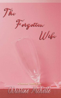 Christine Michelle & Christine M. Butler [Michelle, Christine & Butler, Christine M.] — The Forgotten Wife: An arranged marriage romance