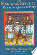 Odile Redon, Françoise Sabban, Silvano Serventi — The medieval kitchen : recipes from France and Italy