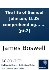 Boswell, James — The life of Samuel Johnson, LL.D: comprehending an account of his studies and numerous works, ... In two volumes. By James Boswell, Esq. ... [pt.2]