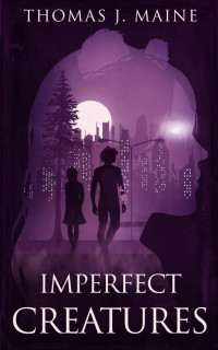 Thomas J. Maine — Imperfect Creatures