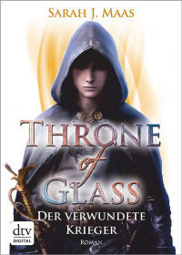 Maas, Sarah J. [Maas, Sarah J.] — Throne of Glass 6 - Der verwundete Krieger