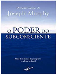 Joseph Murphy — O Poder do Subconsciente