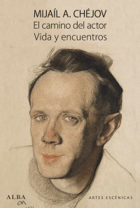 Chéjov, Mijaíl A. — El camino del actor. Vida y encuentros (Artes Escénicas)