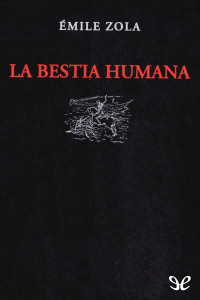 Émile Zola — La Bestia Humana