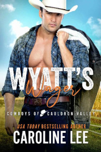 Caroline Lee  — Wyatt's Wager (Cowboys of Cauldron Valley 6)