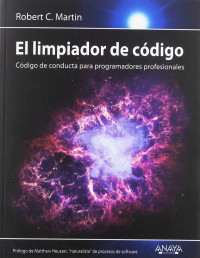 Martin, Robert — EL LIMPIADOR DE CÓDIGO: CÓDIGO DE CONDUCTA PARA PROGRAMADORES PROFESIONALES.