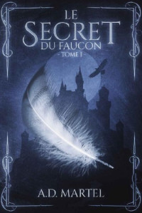 Martel, A.D. [Martel, A.D.] — Le Secret du Faucon - T1
