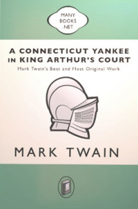 Mark Twain, Samuel Clemens — A Connecticut Yankee in King Arthur's Court