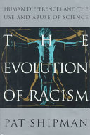 Pat Shipman — The Evolution of Racism: Human Differences and the Use and Abuse of Science